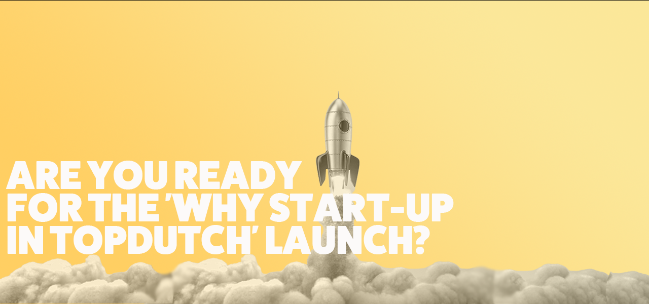 Are you ready for the Why start-up in TopDutch launch?